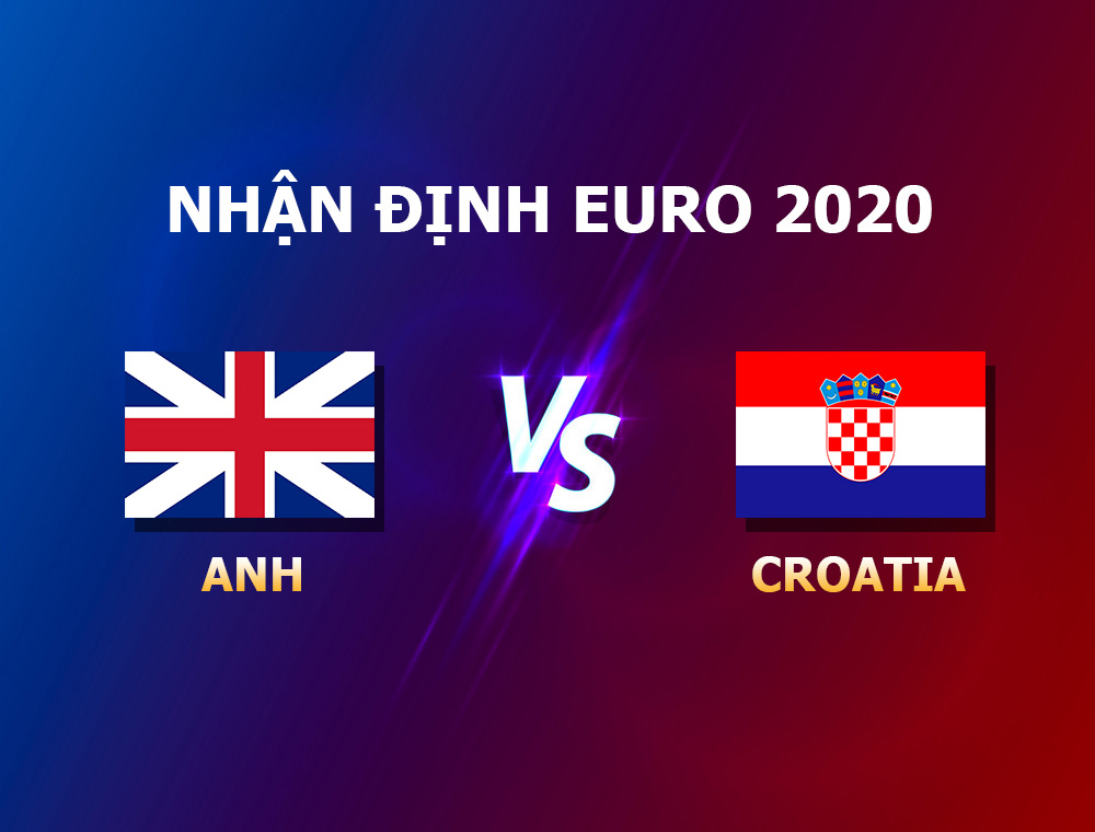 Nhận định: Anh - Croatia (20h, 14/06/2021)