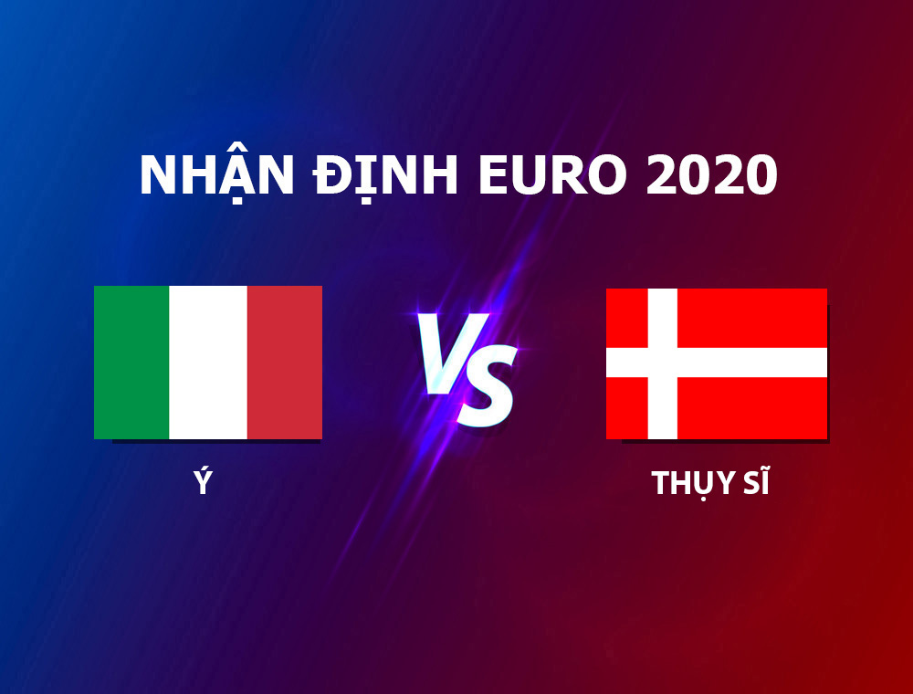 nhận định Ý vs Thụy Sĩ Euro 2020